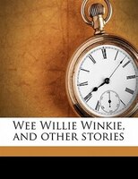 Wee Willie Winkie, And Other Stories