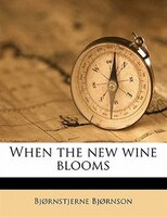 When The New Wine Blooms