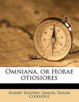 Omniana, Or Horae Otiosiores