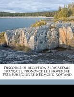 Discours De Réception À L'académie Française, Prononcé Le 3 Novembre 1921; Sur L'oeuvre D'edmond Rostand