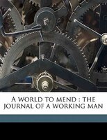 A World To Mend: The Journal Of A Working Man