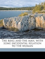 The Ring And The Man, With Some Incidental Relation To The Woman