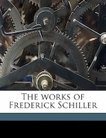 The Works Of Frederick Schiller