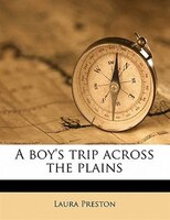 A Boy's Trip Across The Plains