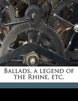 Ballads, A Legend Of The Rhine, Etc.