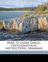 How To Learn Gaelic, Orthographical Instructions, Grammar