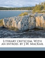 Literary Criticism. With An Introd. By J.w. Mackail