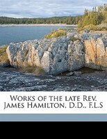 Works Of The Late Rev. James Hamilton, D.d., F.l.s