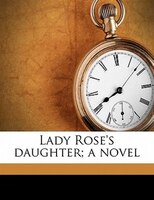 Lady Rose's Daughter; A Novel