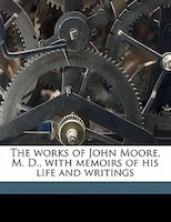 The works of John Moore, M. D., with memoirs of his life and writings Volume 7