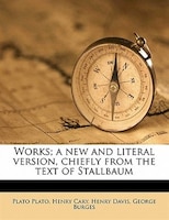Works; A New And Literal Version, Chiefly From The Text Of Stallbaum