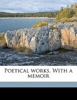 Poetical Works. With A Memoir