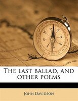 The Last Ballad, And Other Poems