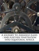 A Journey To Ashango-land: And Further Penetration Into Equatorial Africa