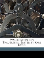 Wallenstein, Ein Trauerspiel. Edited By Karl Breul