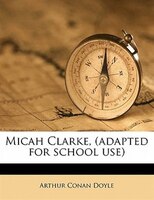 Micah Clarke, (adapted For School Use)