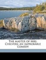 The Master Of Mrs. Chilvers; An Improbable Comedy