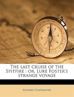 The Last Cruise Of The Spitfire: Or, Luke Foster's Strange Voyage