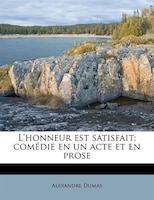 L'honneur Est Satisfait; Comédie En Un Acte Et En Prose