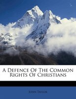 A Defence Of The Common Rights Of Christians