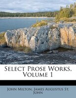 Select Prose Works, Volume 1