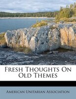 Fresh Thoughts On Old Themes