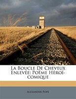 La Boucle De Cheveux Enlevée: Poëme Héroï-comique