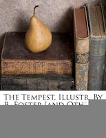 The Tempest, Illustr. By B. Foster [and Others].
