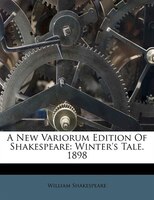 A New Variorum Edition Of Shakespeare: Winter's Tale. 1898