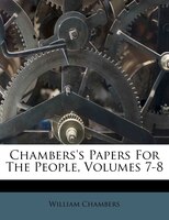 Chambers's Papers For The People, Volumes 7-8