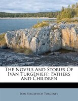 The Novels And Stories Of Iván Turgénieff: Fathers And Children