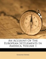 An Account Of The European Settlements In America, Volume 1