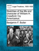 Sketches Of The Life And Character Of William H. Crawford / By Americanus.