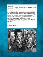 A Treatise On The Principles And Practice Of The Action Of Ejectment: And The Resulting Action For Mesne Profits : With Copious No