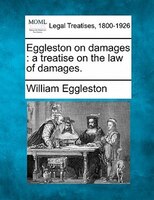 Eggleston On Damages: A Treatise On The Law Of Damages.