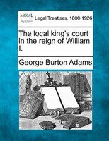 The Local King's Court In The Reign Of William I.