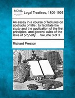 An Essay In A Course Of Lectures On Abstracts Of Title: To Facilitate The Study And The Application Of The First Principles, And G