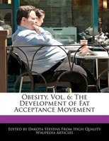 Obesity, Vol. 6: The Development Of Fat Acceptance Movement