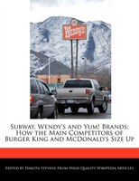 Subway, Wendy's and Yum! Brands: How the Main Competitors of Burger King and McDonald's Size Up