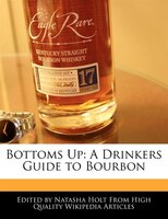 Bottoms Up: A Drinkers Guide To Bourbon