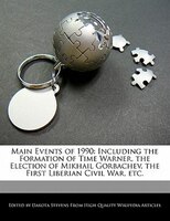Main Events Of 1990: Including The Formation Of Time Warner, The Election Of Mikhail Gorbachev, The First Liberian Civil