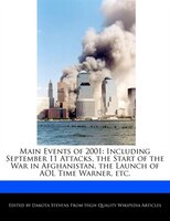 Main Events Of 2001: Including September 11 Attacks, The Start Of The War In Afghanistan, The Launch Of Aol Time Warner,