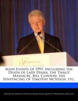 Main Events Of 1997: Including The Death Of Lady Diana, The Thalit Massacre, Bill Clinton, The Sentencing Of Timothy Mcv