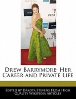 Drew Barrymore: Her Career And Private Life