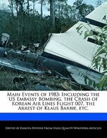 Main Events Of 1983: Including The Us Embassy Bombing, The Crash Of Korean Air Lines Flight 007, The Arrest Of Klaus Bar