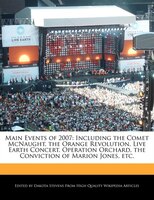 Main Events Of 2007: Including The Comet Mcnaught, The Orange Revolution, Live Earth Concert, Operation Orchard, The Con