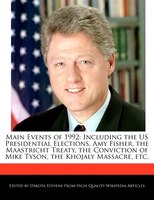 Main Events Of 1992: Including The Us Presidential Elections, Amy Fisher, The Maastricht Treaty, The Conviction Of Mike