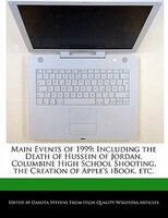 Main Events Of 1999: Including The Death Of Hussein Of Jordan, Columbine High School Shooting, The Creation Of Apple's I