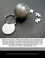 Main Events Of 1994: Including The Murder Of Nicole Brown Simpson And Ronald Goldman, The Beginning Of The Rwandan Genoc