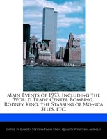 Main Events Of 1993: Including The World Trade Center Bombing, Rodney King, The Stabbing Of Monica Seles, Etc.